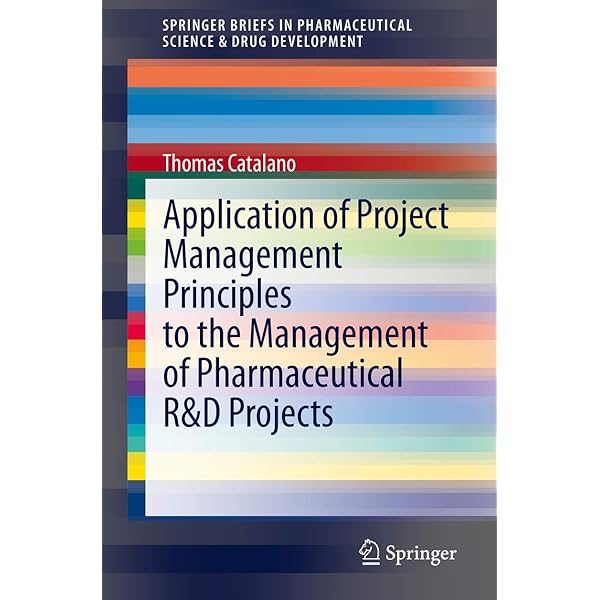 Application of Project Management Principles to the Management of Pharmaceutical R&D Projects, 1e