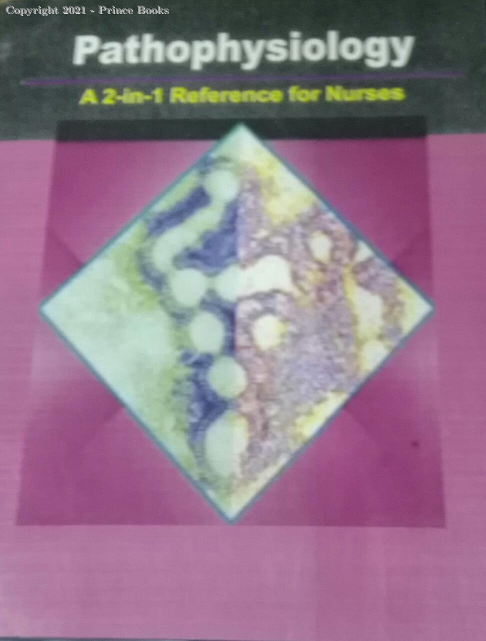 PATHOPHYSIOLOGY A 2-IN -1 REFERENCE FOR NURSES