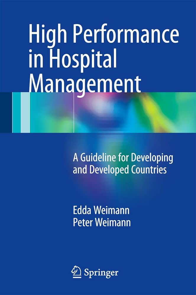 High Performance in Hospital Management: A Guideline for Developing and Developed Countries, 1e