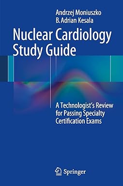 Nuclear Cardiology Study Guide: A Technologist's Review for Passing Specialty Certification Exams, 1e