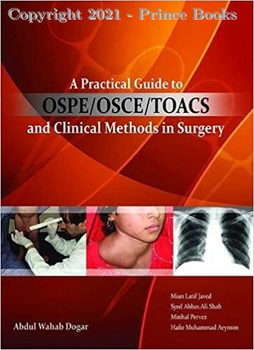 A Practical Guide to OSPE/OSCE/TOACS and Clinical Methods in Surgery