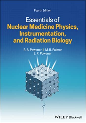 Essentials of Nuclear Medicine Physics, Instrumentation, and Radiation Biology, 4e