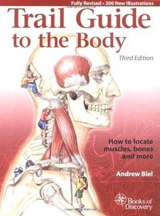 Trail Guide to the Body: How to Locate Muscles, Bones, and More, 3e