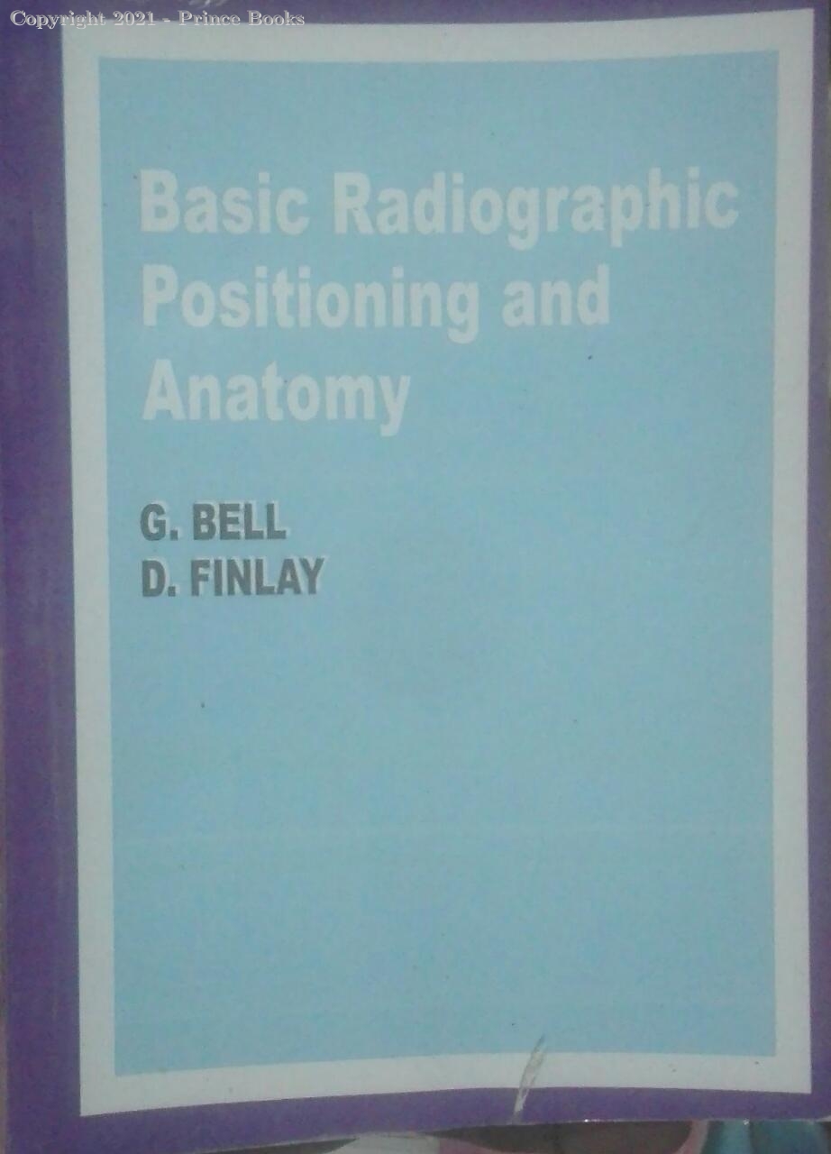 basic radiographic positioning and anatomy, 1e