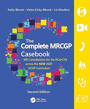 The Complete MRCGP Casebook: 100 Consultations for the RCA/CSA across the NEW 2020 RCGP Curriculum, 2e