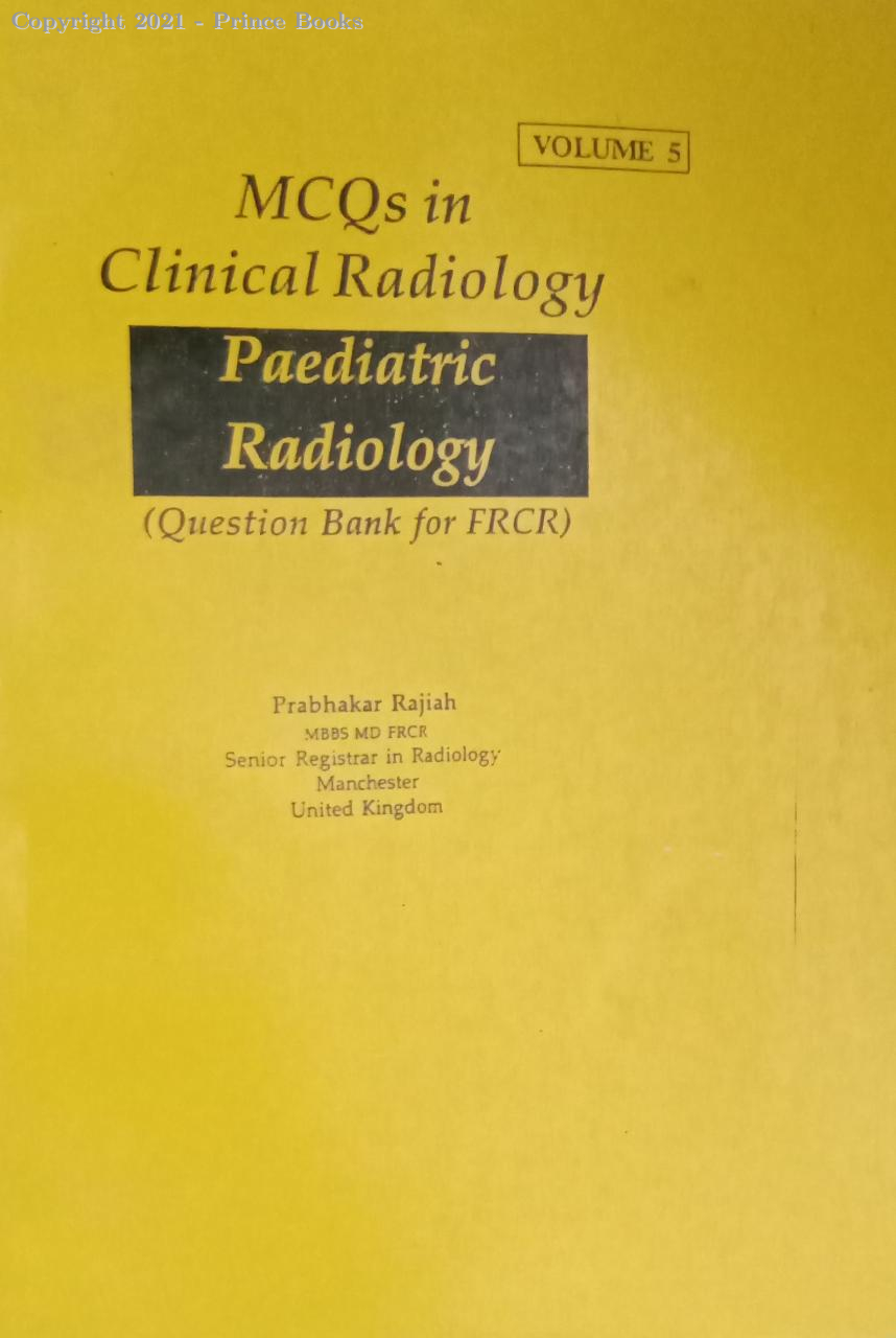 MCQS IN CLINICAL RADIOLOGY paediatric radiology question bank for frcr volume 5