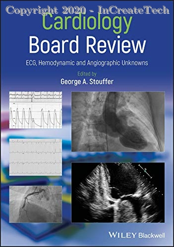 Cardiology Board Review ECG, Hemodynamic and Angiographic Unknowns, 1e