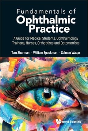 Fundamentals of Ophthalmic Practice: A Guide for Medical Students, Ophthalmology Trainees, Nurses, Orthoptists and Optometrists, 1e