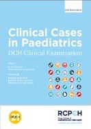 clinical cases in paediatrics dch clinical examination, 1e
