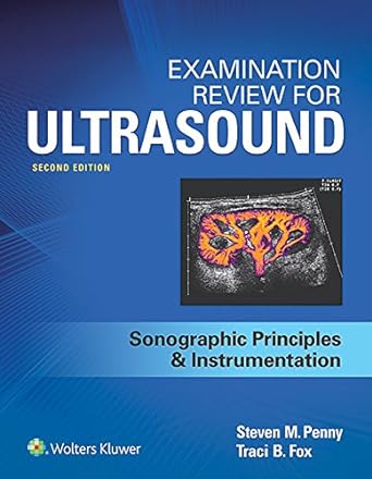 Examination Review for Ultrasound: SPI: Sonographic Principles & Instrumentation, 2e