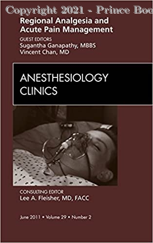 Regional Analgesia and Acute Pain Management, An Issue of Anesthesiology