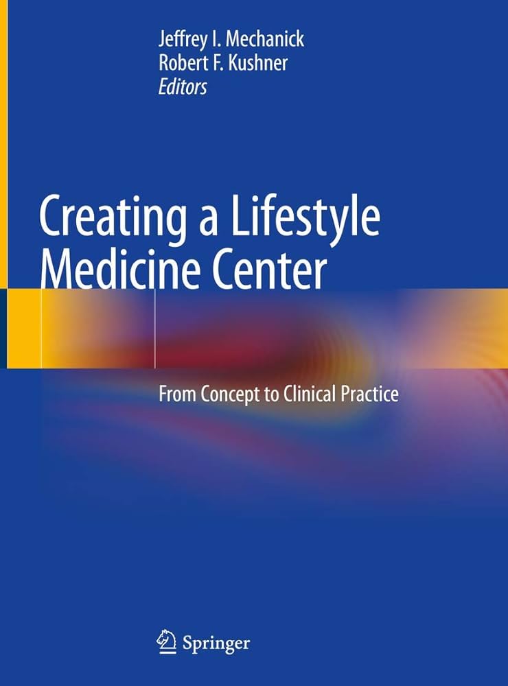 Creating a Lifestyle Medicine Center: From Concept to Clinical Practice, 1e